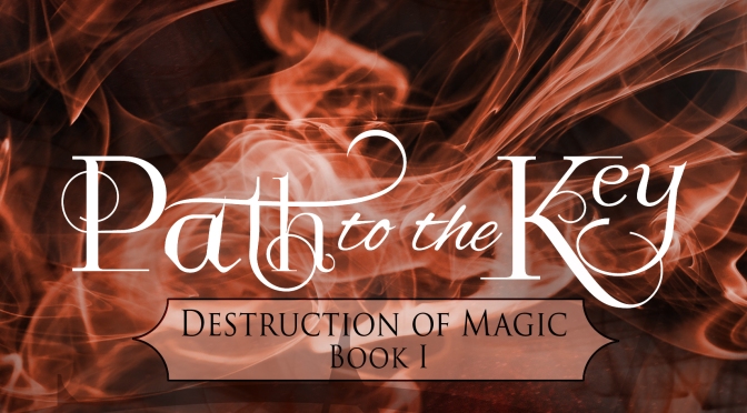 Path to the Key (Destruction of Magic) (Volume 1) By: April Canavan